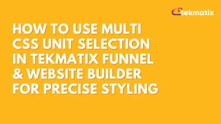 How To Use Multi CSS Unit Selection in Tekmatix Funnel & Website Builder for Precise Styling