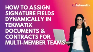 How To Assign Signature Fields Dynamically in Tekmatix Documents & Contracts for Multi-Member Teams

