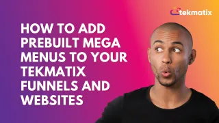 How To Add Prebuilt Mega Menus to Your Tekmatix Funnels and Websites
