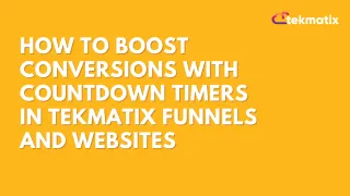 How To Boost Conversions with Countdown Timers in Tekmatix Funnels and Websites