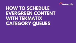 How to Schedule Evergreen Content With Tekmatix Category Queues