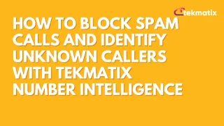 How to Block Spam Calls and Identify Unknown Callers With Tekmatix Number Intelligence