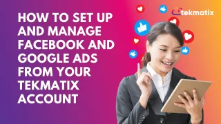 Set Up and Manage Facebook and Google Ads from your Tekmatix Account - Ads Manager in Tekmatix
