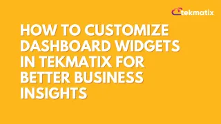 How To Customize Dashboard Widgets in Tekmatix for Better Business Insights