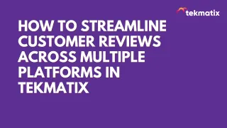 How To Streamline Customer Reviews Across Multiple Platforms in Tekmatix