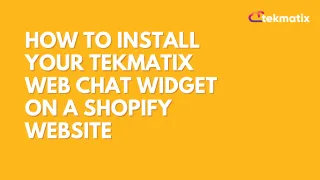 How To Install Your Tekmatix Web Chat Widget on a Shopify Website
