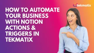 How To Automate Your Business with Notion Actions & Triggers in Tekmatix

