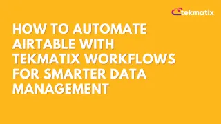 How To Automate Airtable with Tekmatix Workflows for Smarter Data Management
