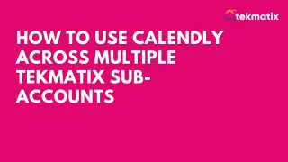How To Use Calendly Across Multiple Tekmatix Sub-Accounts
