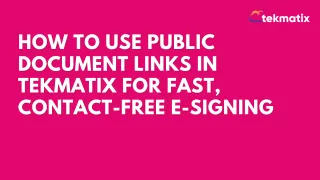 How To Use Public Document Links in Tekmatix for Fast, Contact-Free E-Signing
