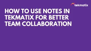 How To Use Notes in Tekmatix for Better Team Collaboration