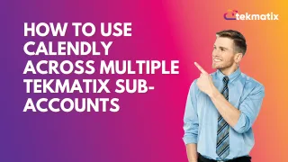 How To Use Calendly Across Multiple Tekmatix Sub-Accounts
