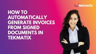 How To Automatically Generate Invoices from Signed Documents in Tekmatix

