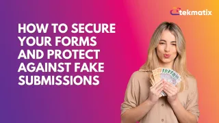 How To Secure Your Forms and Protect Against Fake Submissions
