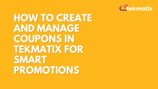 How To Create and Manage Coupons in Tekmatix for Smart Promotions