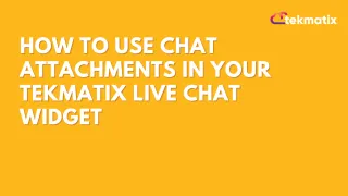 How To Use Chat Attachments in Your Tekmatix Live Chat Widget

