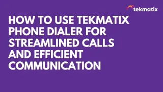 How To Use Tekmatix Phone Dialer for Streamlined Calls and Efficient Communication