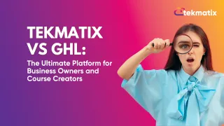 TekMatix vs GHL: The Ultimate Platform for Business Owners and Course Creators