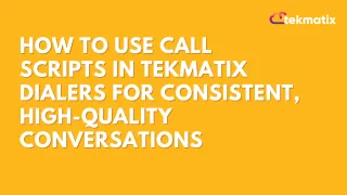 How To Use Call Scripts in Tekmatix Dialers for Consistent, High-Quality Conversations