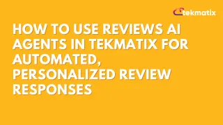 How To Use Reviews AI Agents in Tekmatix for Automated, Personalized Review Responses