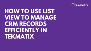 How To Use List View to Manage CRM Records Efficiently in Tekmatix