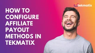 How To Configure Affiliate Payout Methods in Tekmatix