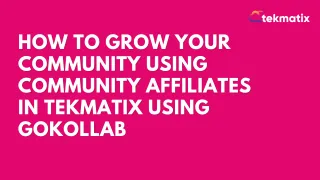 How To Grow Your Community Using Community Affiliates in Tekmatix Using GoKollab