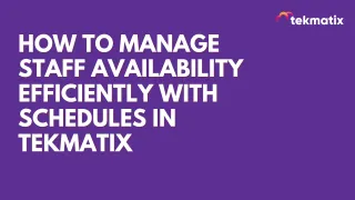 How To Manage Staff Availability Efficiently with Schedules in Tekmatix