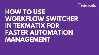 How To Use Workflow Switcher in Tekmatix for Faster Automation Management