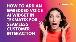 How To Add an Embedded Voice AI Widget in Tekmatix for Seamless Customer Interaction