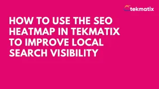 How To Use the SEO Heatmap in Tekmatix to Improve Local Search Visibility