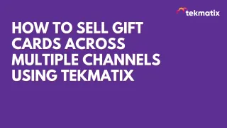 How To Sell Gift Cards Across Multiple Channels Using Tekmatix