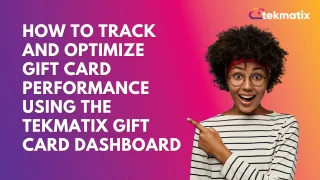 How To Track and Optimize Gift Card Performance Using the Tekmatix Gift Card Dashboard