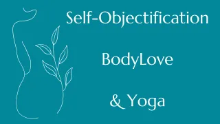 Self Objectification, BodyLove & Yoga