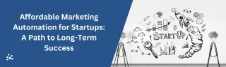 Affordable Marketing Automation for Startups: A Path to Long-Term Success