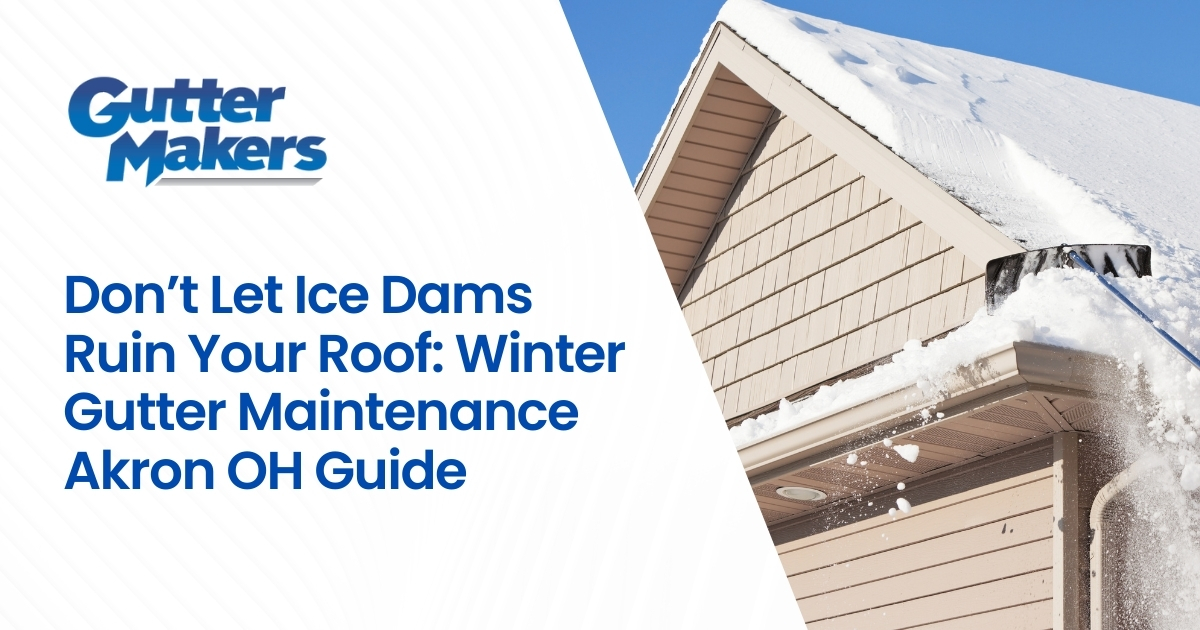 Don’t Let Ice Dams Ruin Your Roof: Winter Gutter Maintenance Akron OH Guide