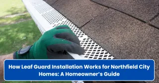 How Leaf Guard Installation Works for Northfield City Homes: A Homeowner’s Guide