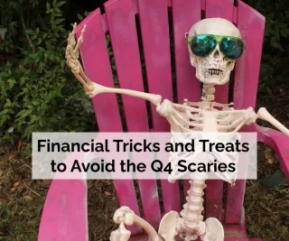 Financial Tricks and Treats to Avoid the Q4 Scaries
