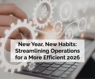 New Year, New Habits: Streamlining Operations for a More Efficient 2026