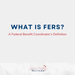 FERS DEFINED: A Federal Retirement Consultant's Perspective vs. The Government's