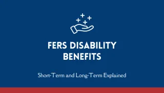 FERS Disability Benefits: Short-Term and Long-Term Explained