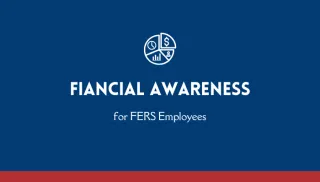 Financial Awareness for FERS Employees