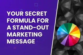 Your Secret Formula for a Stand-Out Marketing Message