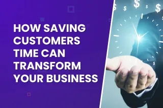 How Saving Customers Time Can Transform Your Business