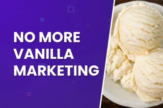 No More Vanilla Marketing