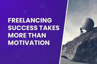 Freelancing Success Takes More than Motivation