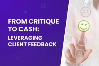 From Critique to Cash: Leveraging Client Feedback