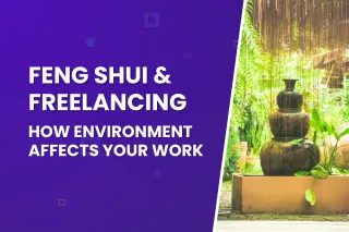 Feng Shui & Freelancing: How Environment Affects Your Work