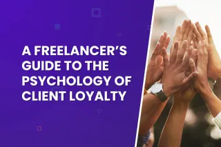 A Freelancer’s Guide to the Psychology of Client Loyalty