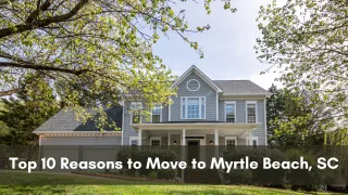 The Top 10 Reasons to Move to Myrtle Beach, SC